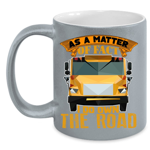 As A Matter Of Fact Coffee Mug, I Do Own The Road Coffee Cup