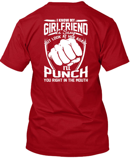 I Know My Girlfriend T Shirt, You Right In The Mouth T Shirt