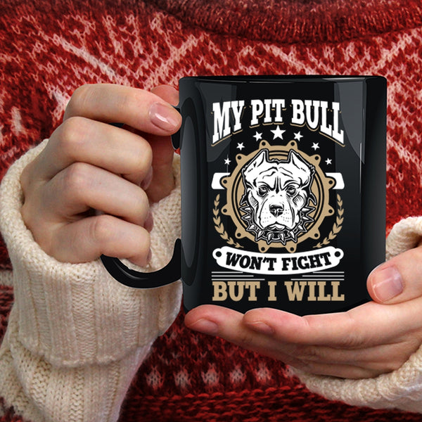 My Pit Bull Won't Fight But I Will Coffee Mug, Cool Pitbull Owner Coffee Cup