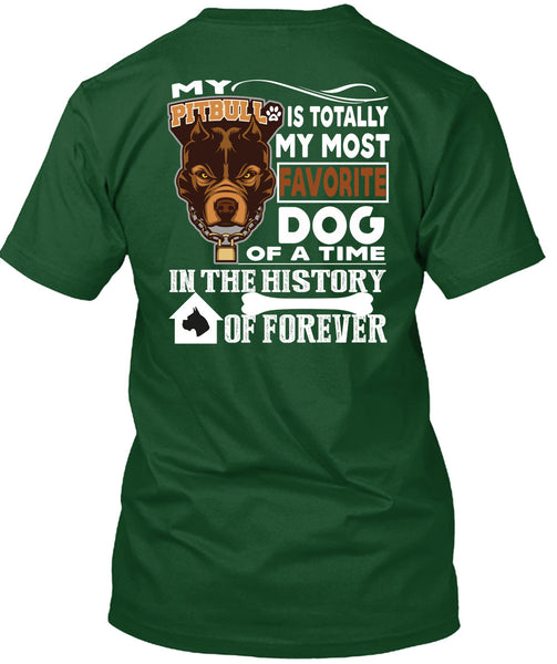 My Pit Bull Is Totally My Most Favorite Dog T Shirt, A Time In The History Of Forever T Shirt