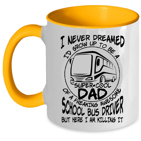 Cool Dad Coffee Mug, I'd Grow Up To Be A Dad Of A School Bus Driver Accent Mug
