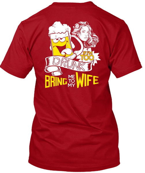 If I'm Too Drunk Bring Me To My Wife T Shirt, Being A Wife T Shirt