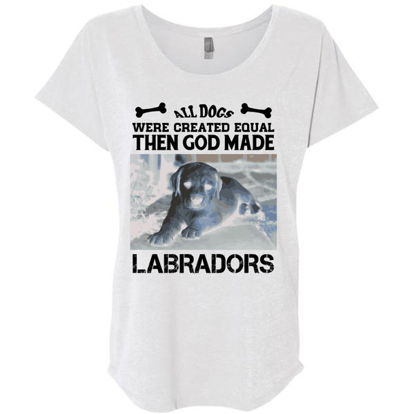 All Dogs Were Created Equal Then God Made Labradors T Shirt, I Love Dog T Shirt
