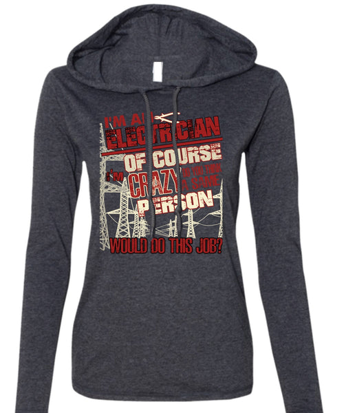 I'm An Electrician T Shirt, Crazy Person T Shirt (Anvil Ladies Ringspun Hooded)