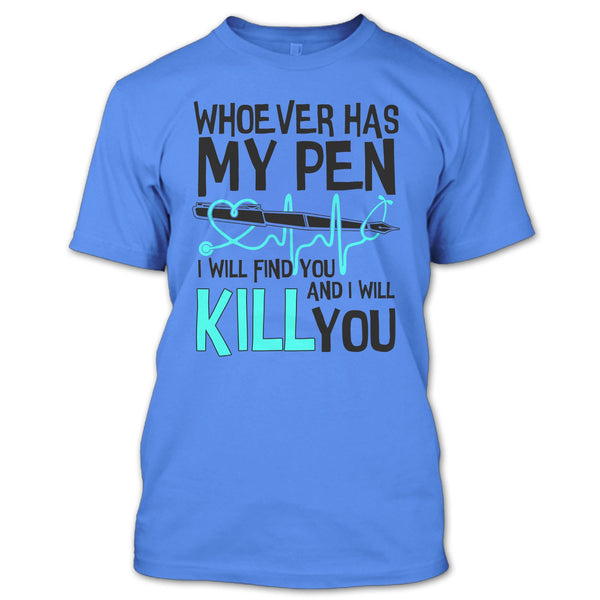 Whoever Has My Pen T Shirt, Gift For Nurse T Shirt