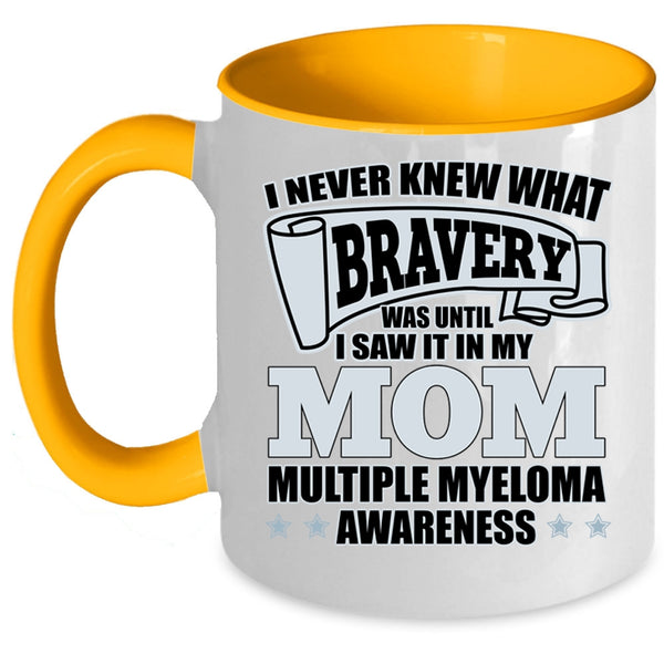 I Saw It In My Mom Coffee Mug, I Never Knew What Bravery Accent Mug