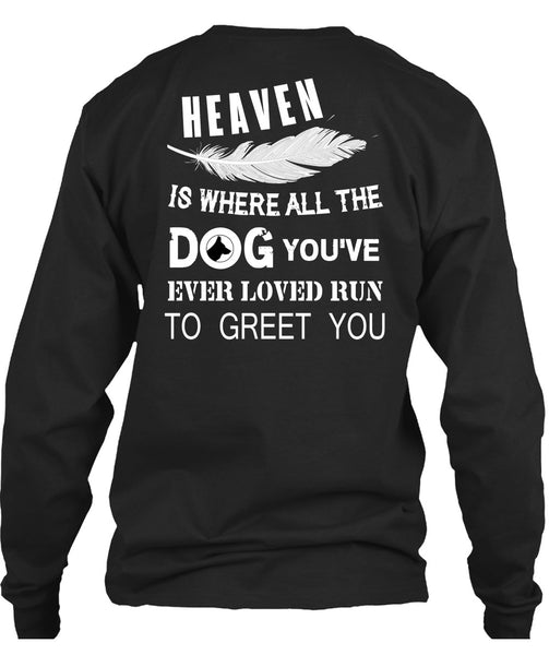 Heaven Is Where All The Dog T Shirt, You're Ever Loved Run To Greet You T Shirt