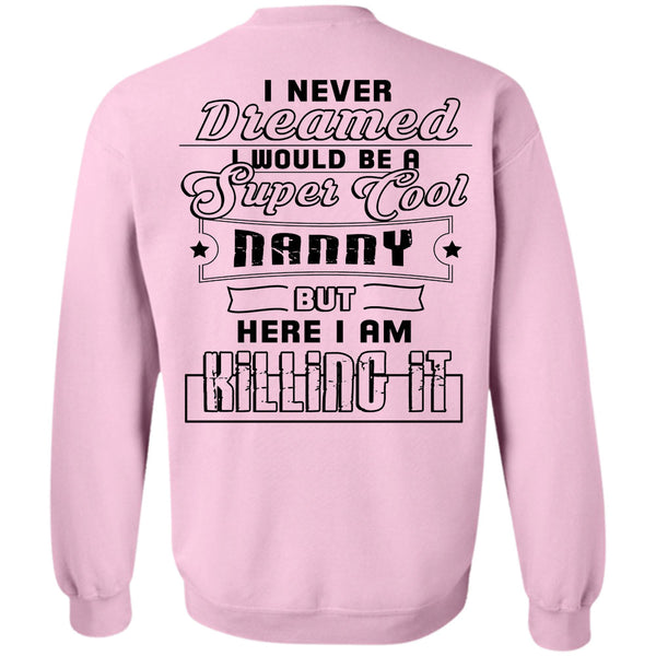 Being A Mommy T Shirt, I Would Be A Cool Nanny But Here I Am Killing It Sweatshirt