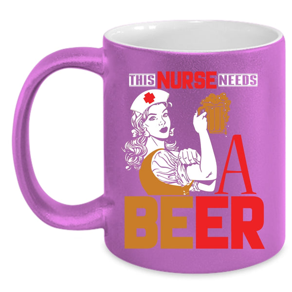 This Nurse Needs A Beer Coffee Mug, Cool Gift For Nurses Coffee Cup