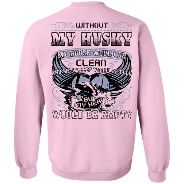 I Love Husky T Shirt, Without My Husky Sweatshirt