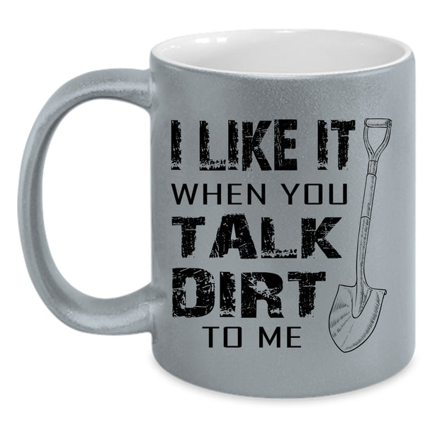 Cool Farmer Coffee Mug, I Like It When You Talk Dirt To Me Accent Mug