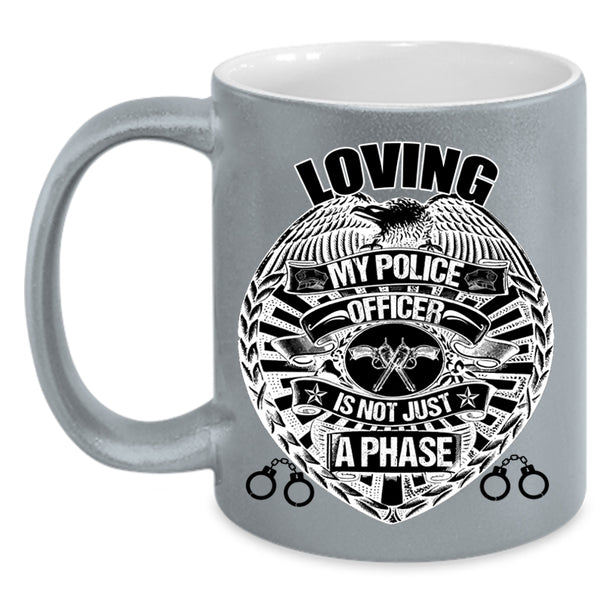 Cute Police Officer Coffee Mug, Loving My Police Officer is Not Just A Phase Accent Mug
