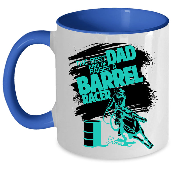 Daddy Coffee Mug, The Best Kind Of Dad Raises A Barrel Racer Accent Mug