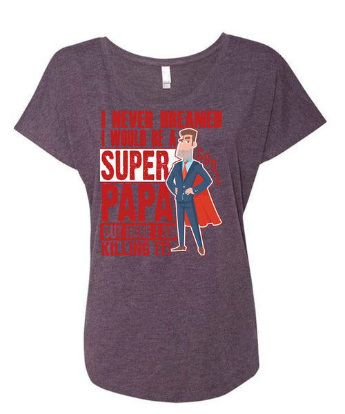 I Would Be A Cool Papa T Shirt, I Never Dreamed T Shirt, Cool Shirt (Ladies' Triblend Dolman Sleeve)