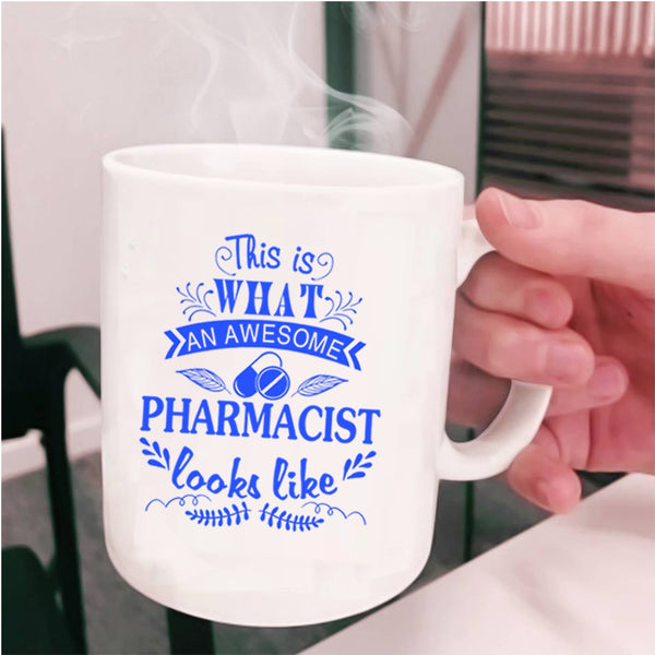 Cool Coffee Mug, What An Awesome Pharmacist Looks Like Cup
