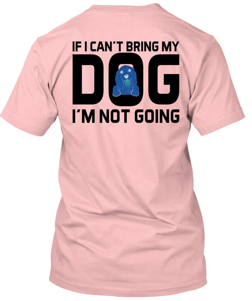 I Can't Bring My Dog T Shirt, Favorite T Shirt