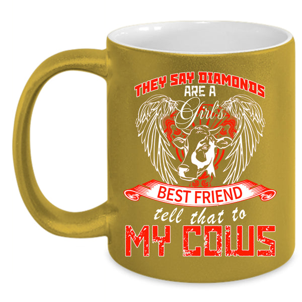 Diamons Are A Girl's Best Friend Coffee Mug, My Cows Coffee Cup