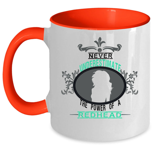 Cute Coffee Mug, Never Underestimate The Power Of A Redhead Accent Mug