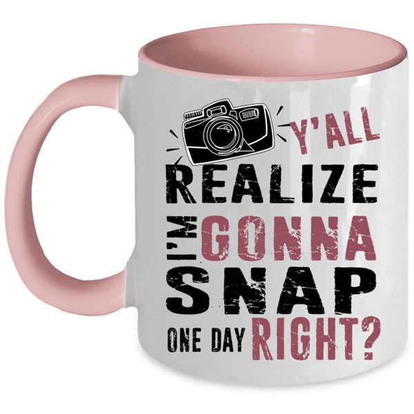 Photographer Coffee Mug, Y'all Realize I'm Gonna Snap Accent Mug