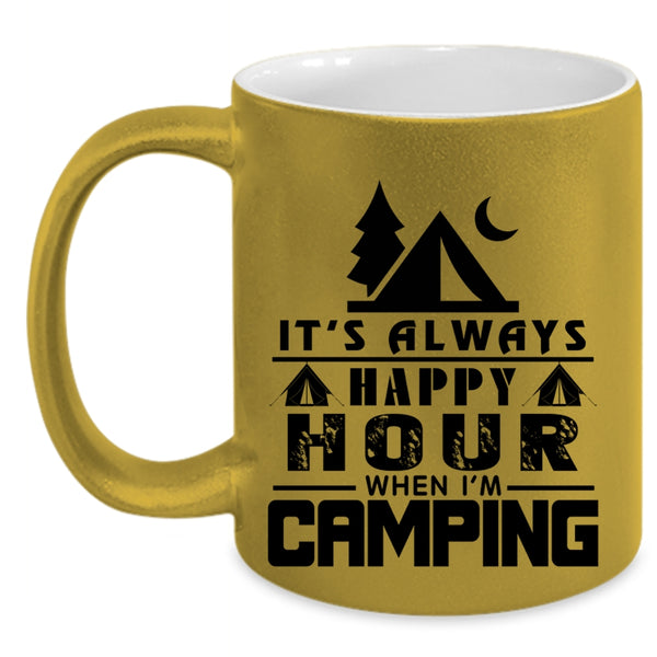 Funny Camping Coffee Mug, It's Always Happy Hour When I'm Camping Accent Mug