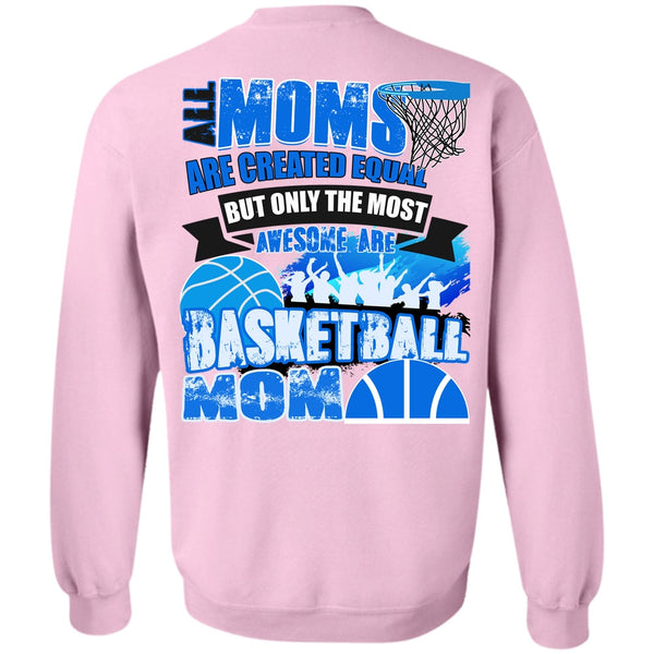 I Love Basketball T Shirt, All Moms Are Created Equal Sweatshirt