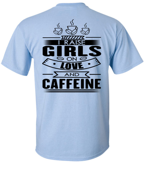 I Raise Girls On Love And Caffeine T Shirt, I Love Coffee T Shirt