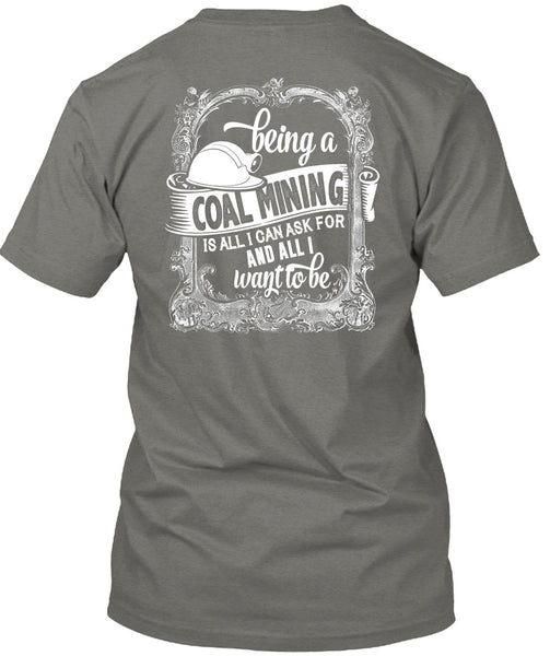 Being A Coal Mining T Shirt, I Love My Life T Shirt