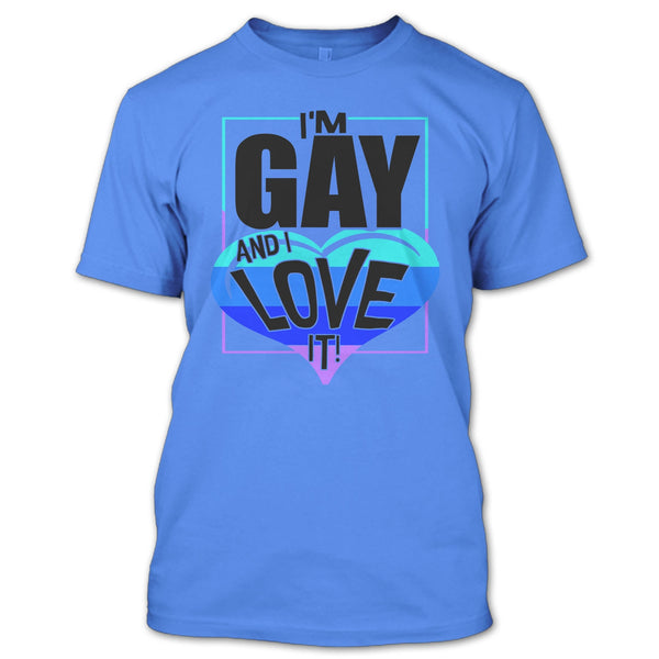 I'm Gay And I Love It T Shirt, Gift For Gay T Shirt