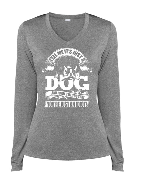Tell Me It Just A Dog T Shirt, You're Just An Idiot T Shirt, Cool Shirt (Ladies LS Heather V-Neck)