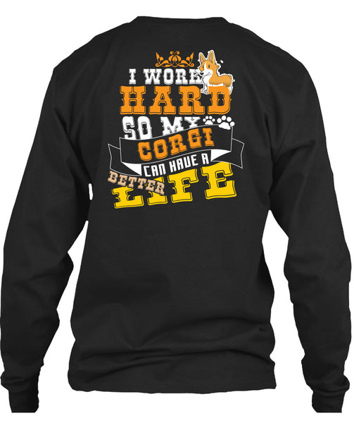 I Work Hard So My Corgi Can Have Better Life T Shirt, I Love My Dog T Shirt