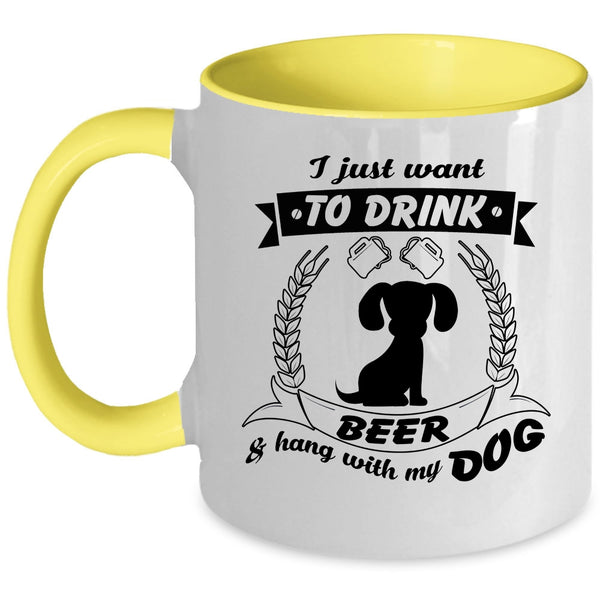 I Just Want To Drink Beer And Hang With My Dog Cup