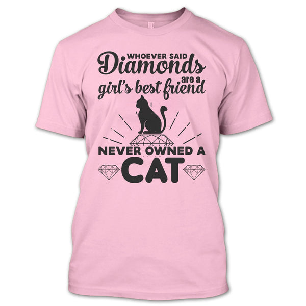 Girl's Best Friend Never Owned A Cat T Shirt, I Love My Cat T Shirt