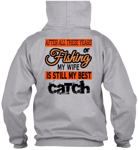 Fishing My Wife Is Still My Best Catch T Shirt, Being A Fisherman T Shirt