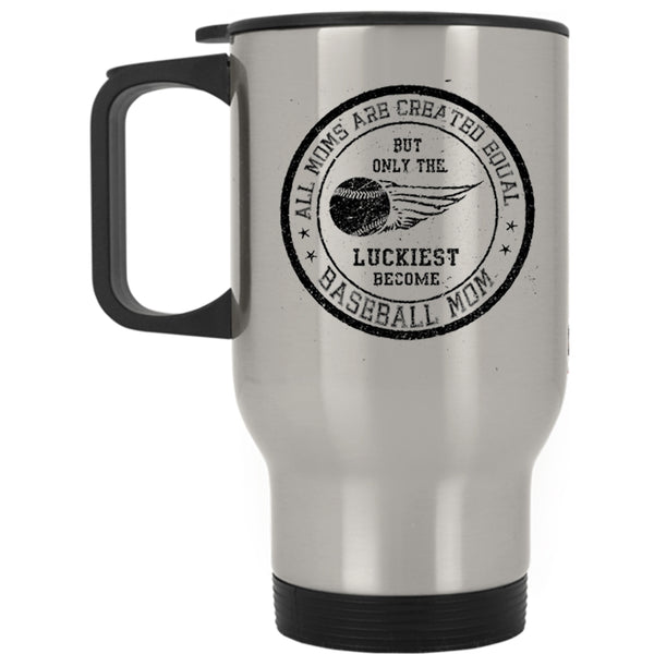 Only The Luckiest Become Baseball Mom Travel Mug, All Moms Are Created Equal Mug