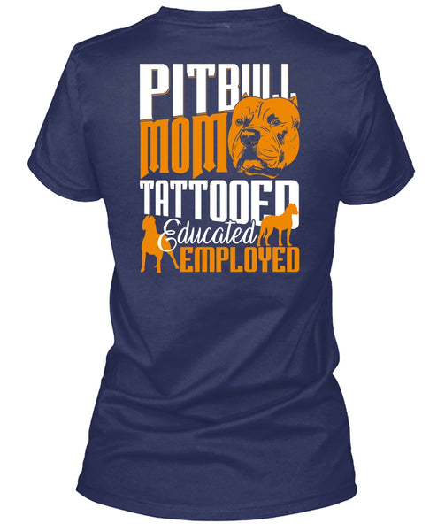 Pit Bull Mom Tattooed Educated Employed T Shirt, My Pets T Shirt