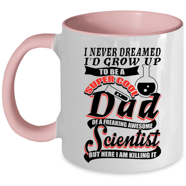 Cool Scientist Coffee Mug, I'd Grow Up To Be A Dad Of A Scientist Accent Mug