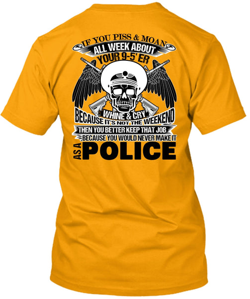 You Would Never Make It As A Police T Shirt, Being A Police T Shirt