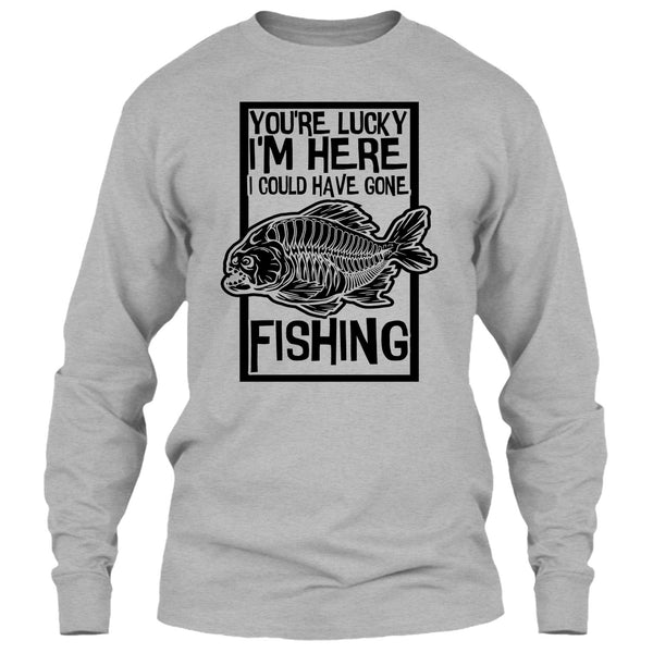 You're Lucky I'm Here T Shirt, Coolest Fishing T Shirt