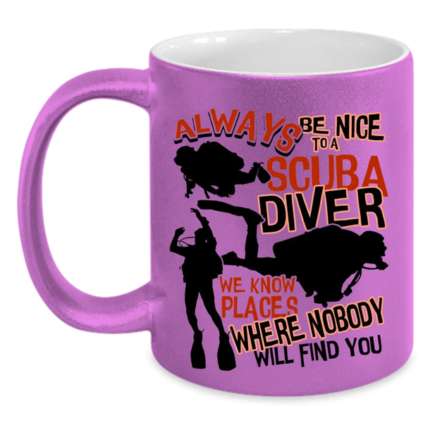 Cool Scuba Diver Coffee Mug, Always Be Nice To A Scuba Diver Accent Mug