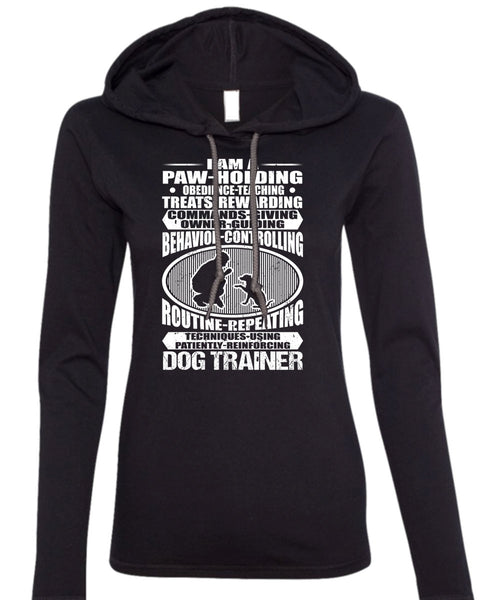 Dog Trainer T Shirt, I Am A Paw Holding T Shirt (Anvil Ladies Ringspun Hooded)