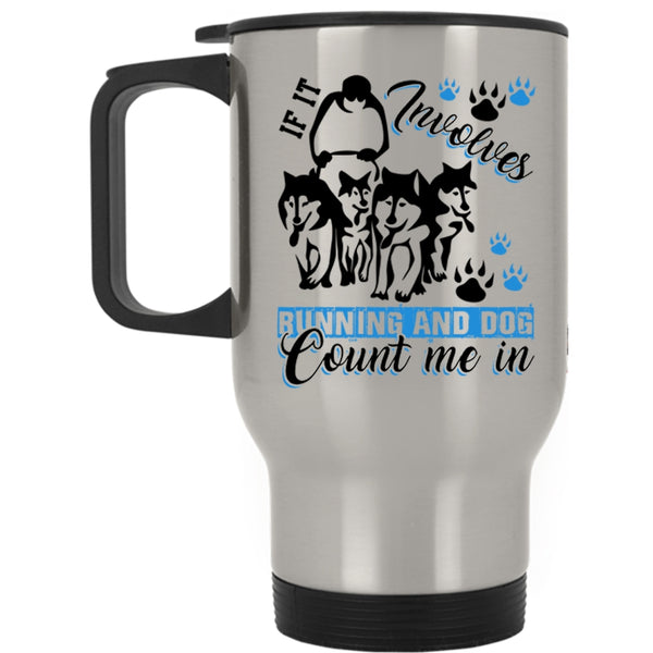 Running And Dog Travel Mug, If It Involves Running And Dog Mug