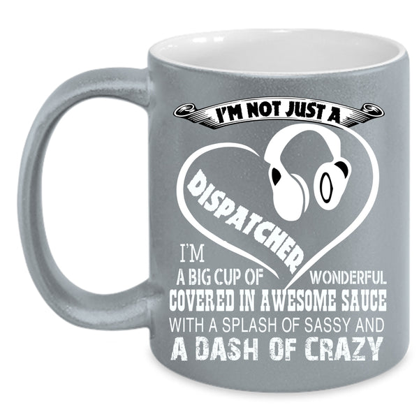 I'm Not Just A Dispatcher Coffee Mug, Crazy Dispatchers Coffee Cup