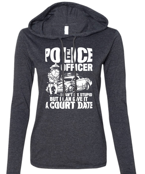 I'm A Police Officer T Shirt, I Can't Fix Stupid T Shirt (Anvil Ladies Ringspun Hooded)