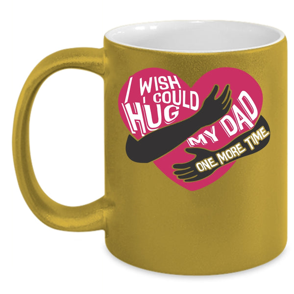 I Wish I Could Hug My Dad One More Time Coffee Mug, My Kids Coffee Cup