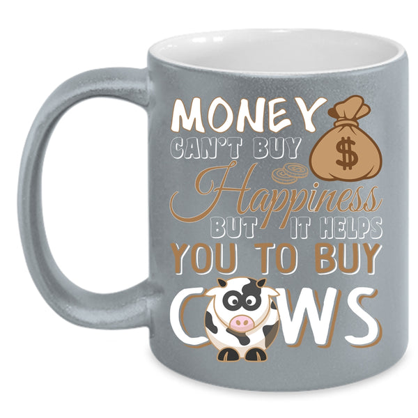 Money Can't Buy Happiness Coffee Mug, It Helps You To Buy Cows Coffee Cup
