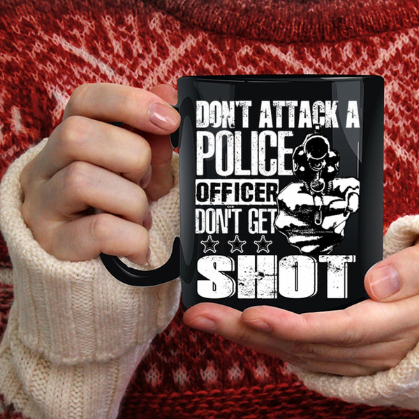 Don't Attack A Police Officer Coffee Mug, Funny Gift For Police Officer Coffee Cup