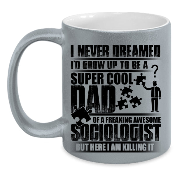 Awesome Dad Coffee Mug, I'd Grow Up To Be A Dad Of A Sociologist Accent Mug