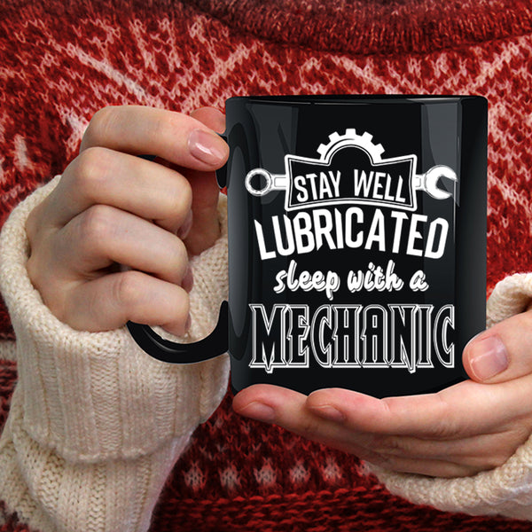 Stay Well Lubricated Sleep With A Mechanic Coffee Mug, Funny Coffee Cup