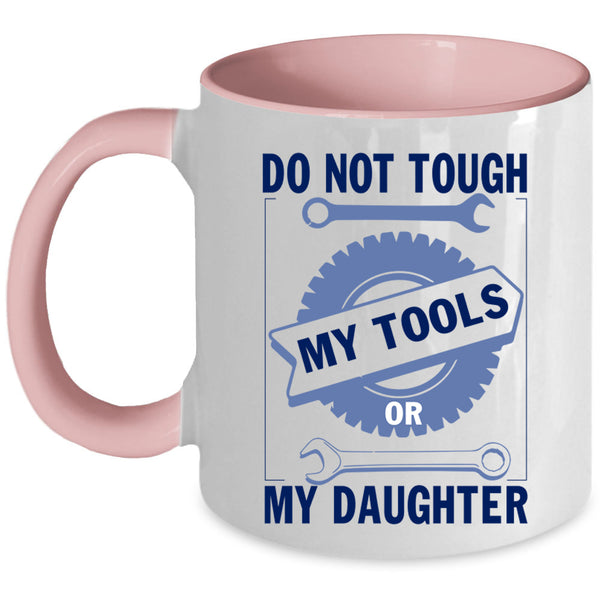 Mechanics Coffee Mug, Do Not Tough My Tool Or My Daughter Accent Mug
