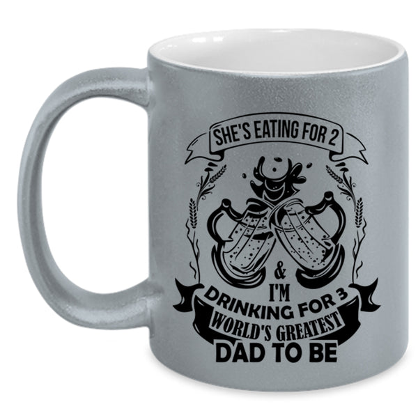 World's Greatest Dad To Be Coffee Mug, She's Eating For 2 And I'm Drinking For 3 Accent Mug